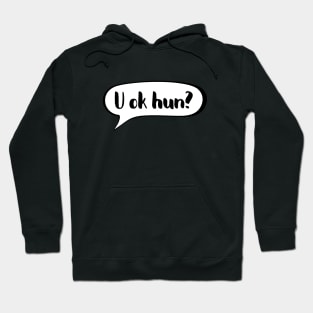 U ok hun - Positive supportive quote Hoodie